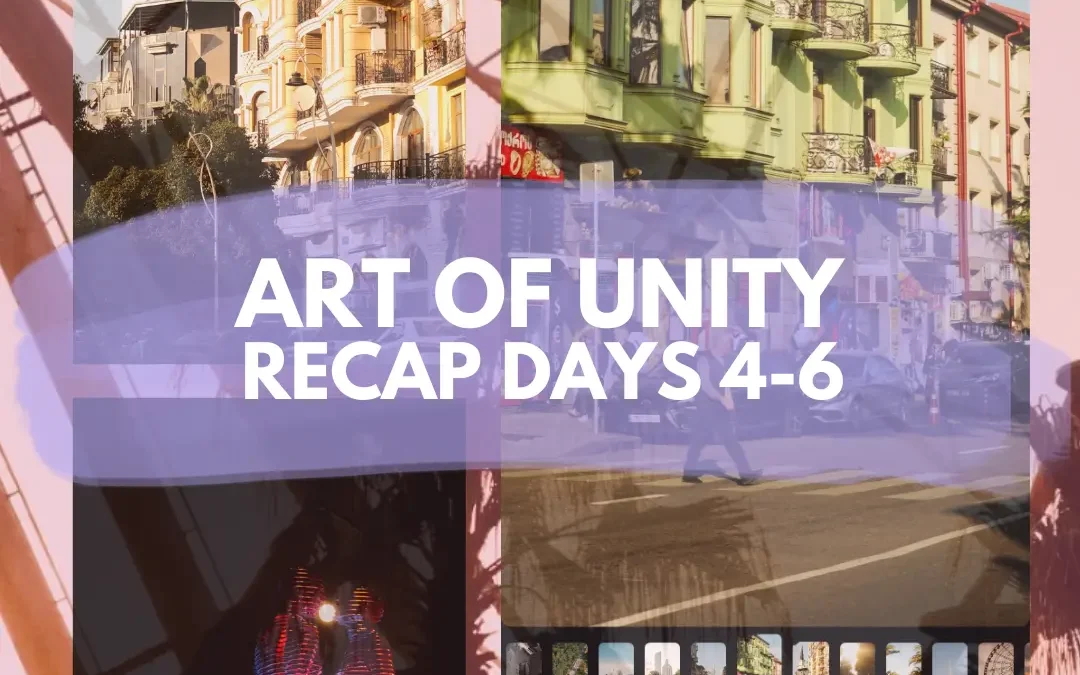 ART OF UNITY | RECAP DAYS 4–6