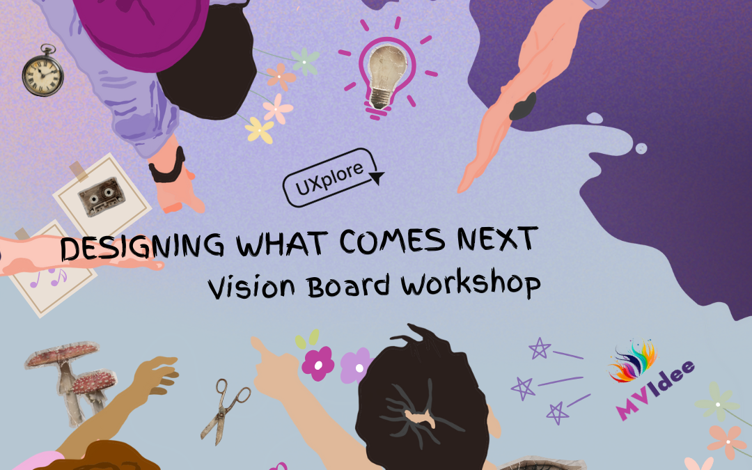 DESIGNING WHAT COMES NEXT: Vision Board Workshop